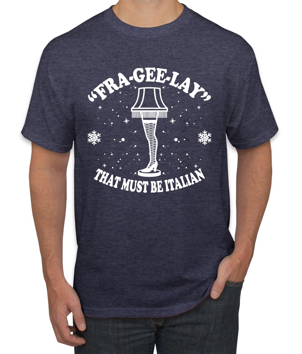 Fra-Gee-Lay That Must Be Italian Christmas Story Leg Lamp Christmas Men's Graphic T-Shirt