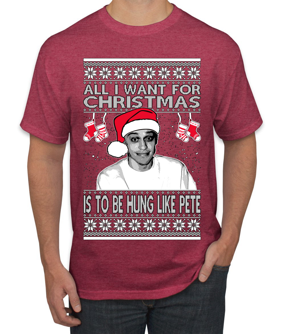Pete All I Want For Christmas Is To Be Hung Like Pete Ugly Christmas Sweater Men's Graphic T-Shirt