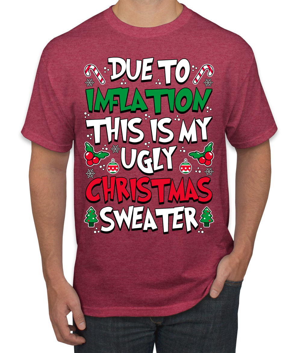 Due To Inflation This Is My Ugly Christmas Sweater Ugly Christmas Sweater Men's T-Shirt
