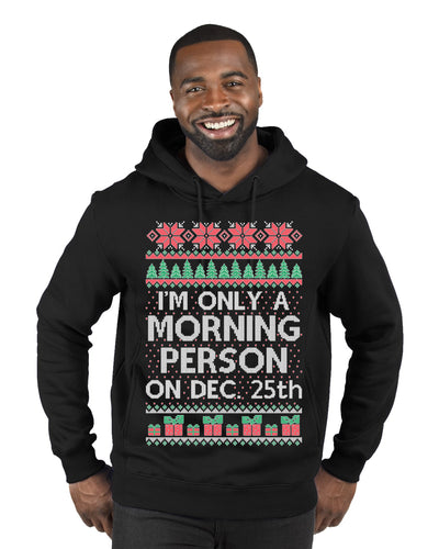 I'm Only A Morning Person on December 25th Ugly Christmas Sweater Premium Graphic Hoodie Sweatshirt