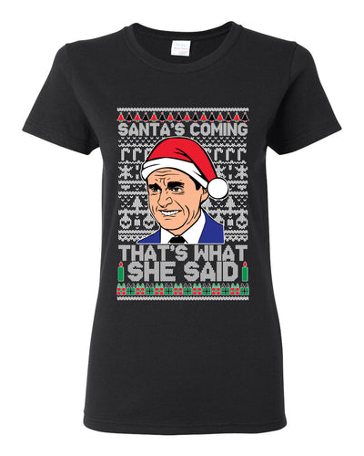 Santas Coming That's What She Said Michael Scott Ugly Christmas Sweater Womens Graphic T-Shirt