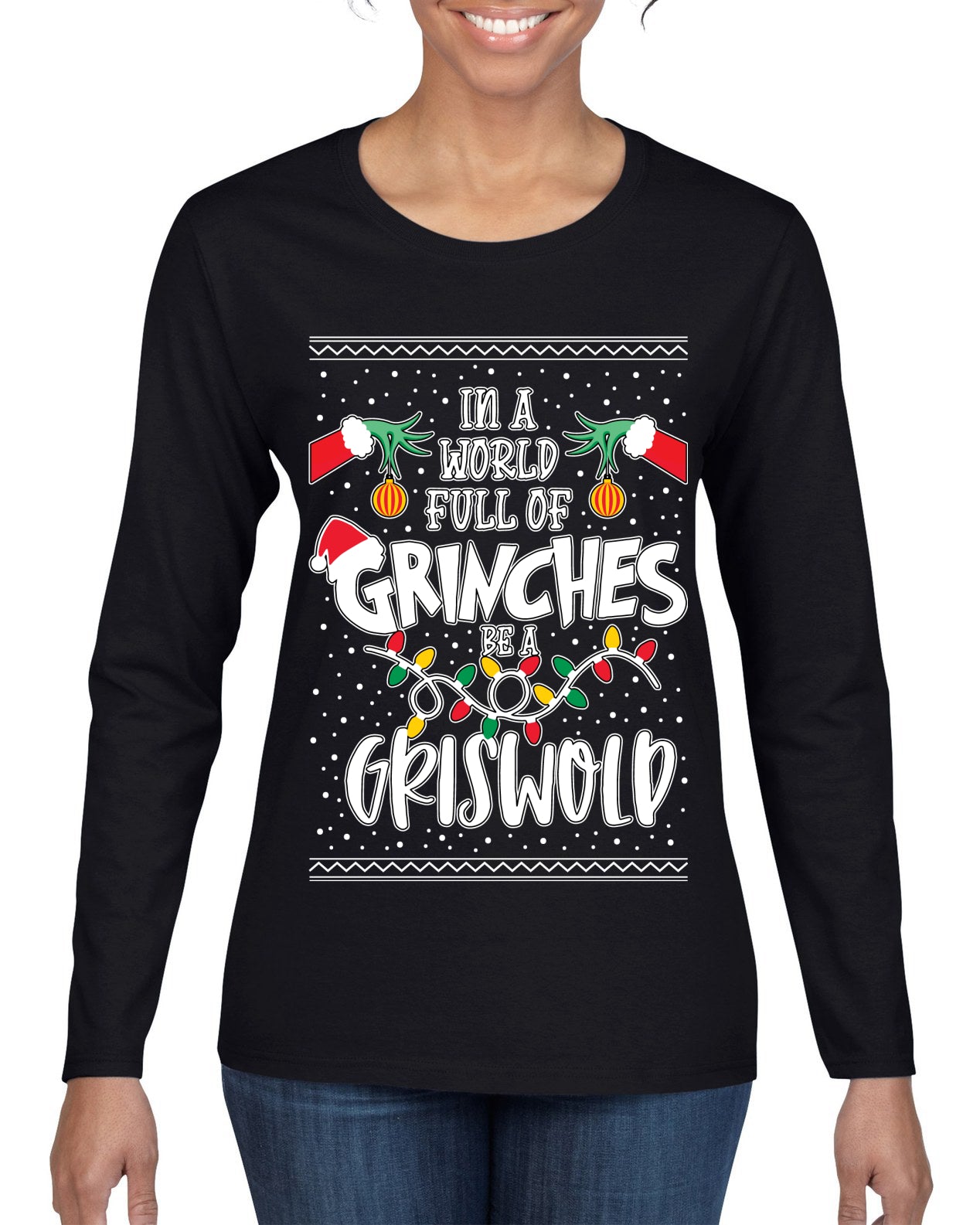 In A World Full Of Grinches Be A Grizwold Ugly Christmas Sweater Womens Graphic Long Sleeve T-Shirt