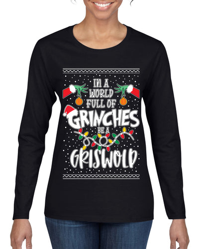 In A World Full Of Grinches Be A Grizwold Ugly Christmas Sweater Womens Graphic Long Sleeve T-Shirt