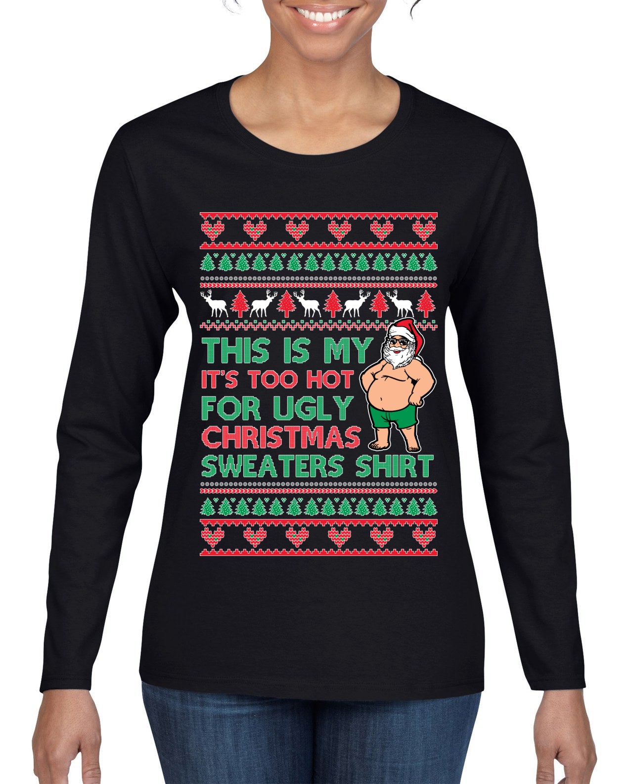 Santa Too Hot For Sweaters Shirt Ugly Christmas Sweater Womens Graphic Long Sleeve T-Shirt