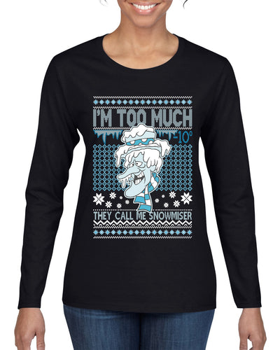 They Call Me Snowmeiser I'm Too Much  Ugly Christmas Sweater Womens Graphic Long Sleeve T-Shirt