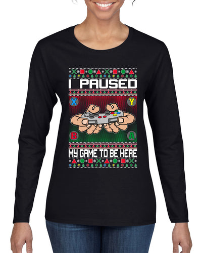 I Paused My Game To Be Here Ugly Christmas Sweater Womens Graphic Long Sleeve T-Shirt