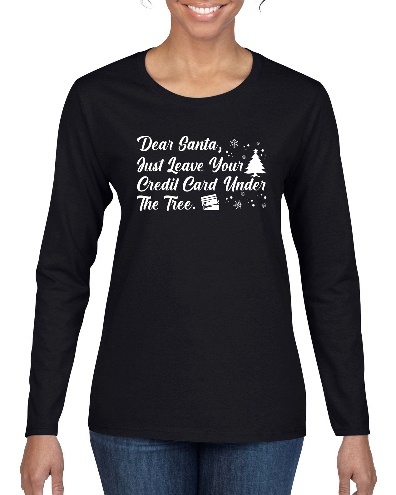 Dear Santa, Just Leave your Credit Card Christmas Womens Graphic Long Sleeve T-Shirt