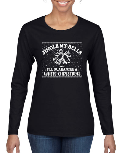 Jingle My Bells I'll Guarantee A White Christmas Christmas Womens Graphic Long Sleeve T-Shirt
