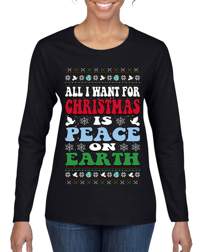 All I Want For Christmas Is Peace on Earth  Ugly Christmas Sweater Womens Graphic Long Sleeve T-Shirt