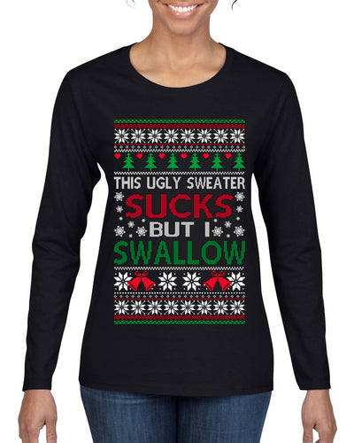 This Ugly Sweater Sucks But I Swallow Ugly Christmas Sweater Womens Graphic Long Sleeve T-Shirt