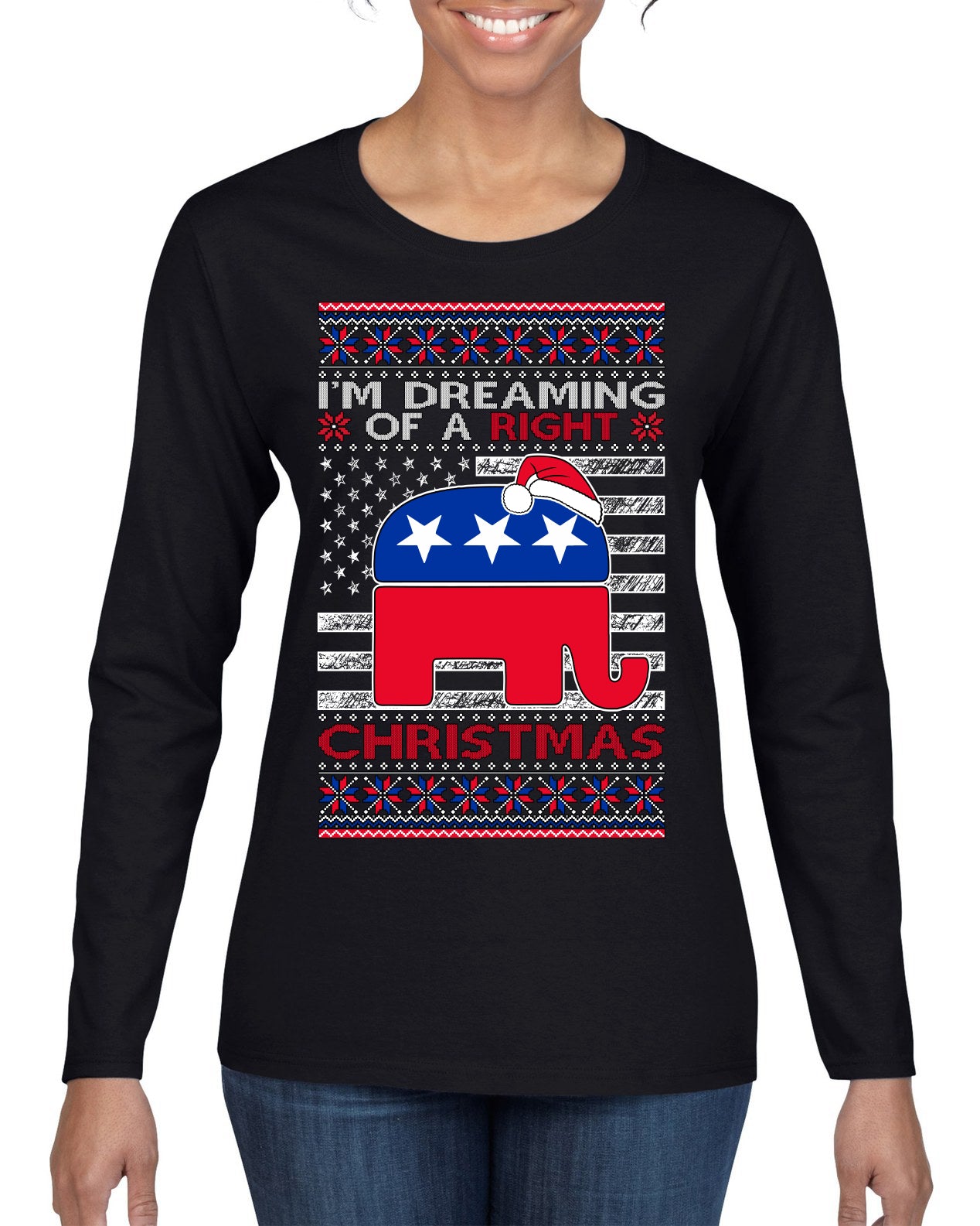 I'm Dreaming Of A Right Christmas Republican GOP  Ugly Christmas Sweater Womens Graphic Long Sleeve T-Shirt