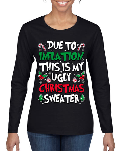 Due To Inflation This Is My Ugly Christmas Sweater Ugly Christmas Sweater Womens Graphic Long Sleeve T-Shirt