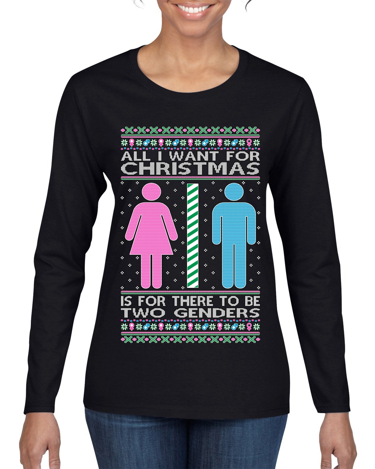 All I Want For Christmas Is For There To Be Two Genders Ugly Christmas Sweater Womens Graphic Long Sleeve T-Shirt