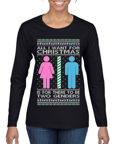 All I Want For Christmas Is For There To Be Two Genders Ugly Christmas Sweater Womens Graphic Long Sleeve T-Shirt