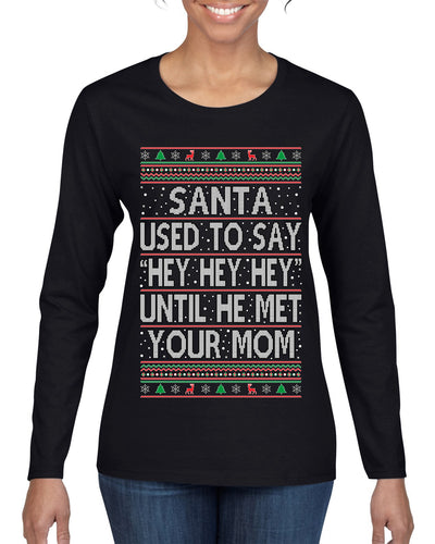 Santa Used To Say Hey Until He Met Your Mom Ugly Christmas Sweater Womens Graphic Long Sleeve T-Shirt