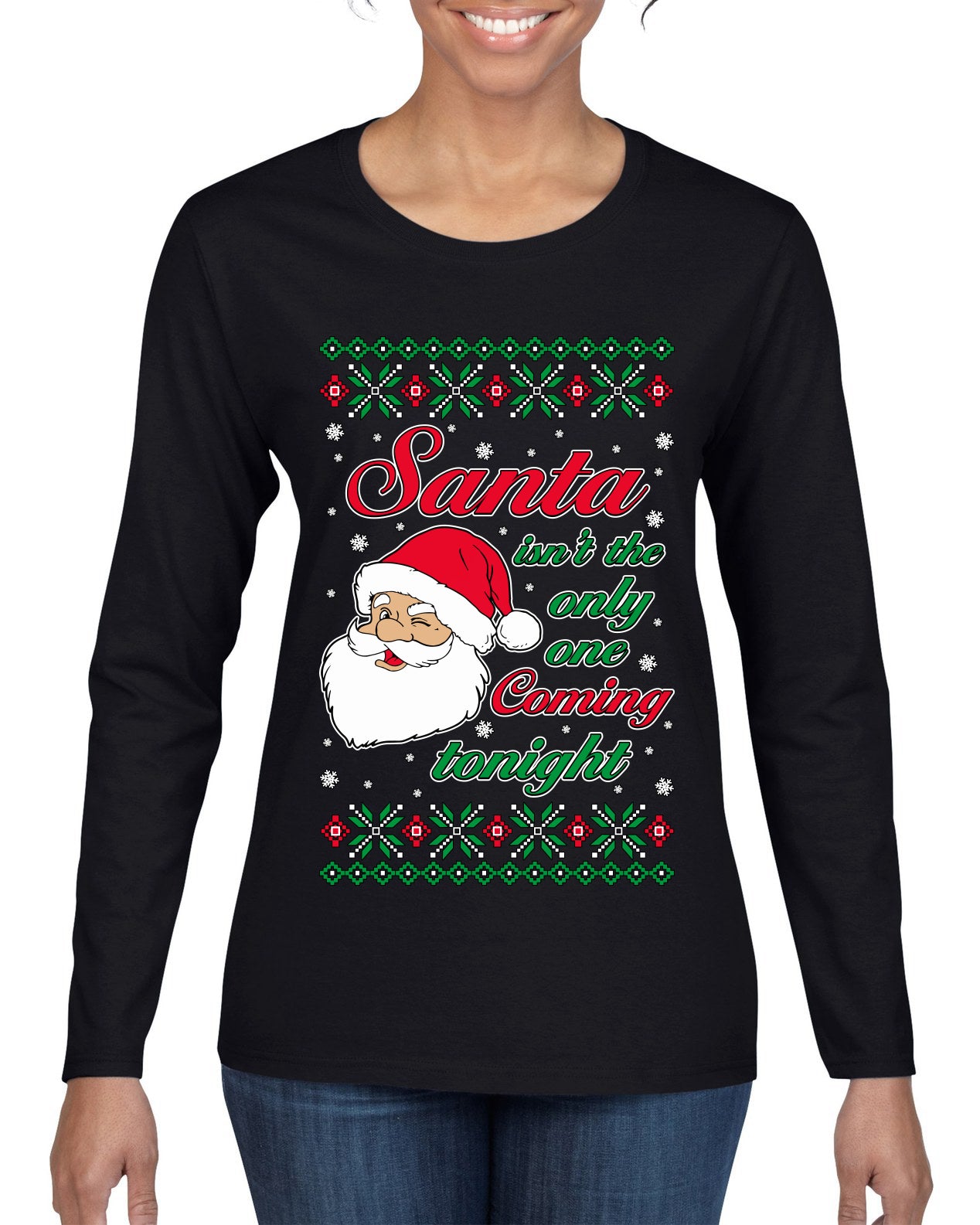Naughty Santa Isn't The Only One Coming Tonight Ugly Christmas Sweater Womens Graphic Long Sleeve T-Shirt