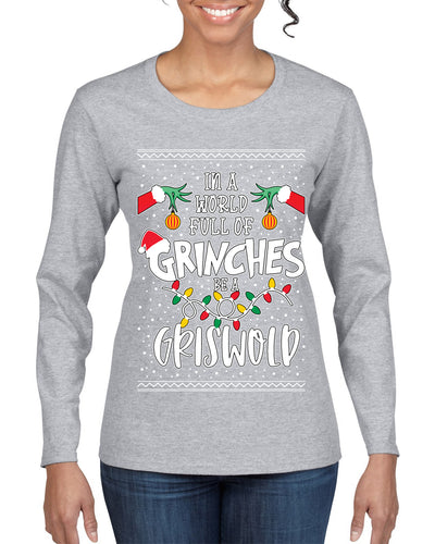 In A World Full Of Grinches Be A Grizwold Ugly Christmas Sweater Womens Graphic Long Sleeve T-Shirt