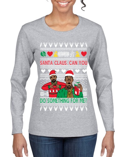 Santa Claus, Can You Do Something For Me? Ugly Christmas Sweater Womens Graphic Long Sleeve T-Shirt