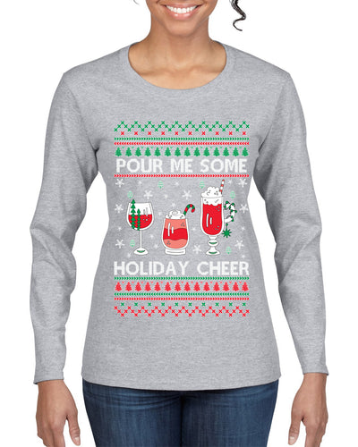 Pour Me Some Holiday Cheer Ugly Christmas Sweater Womens Graphic Long Sleeve T-Shirt