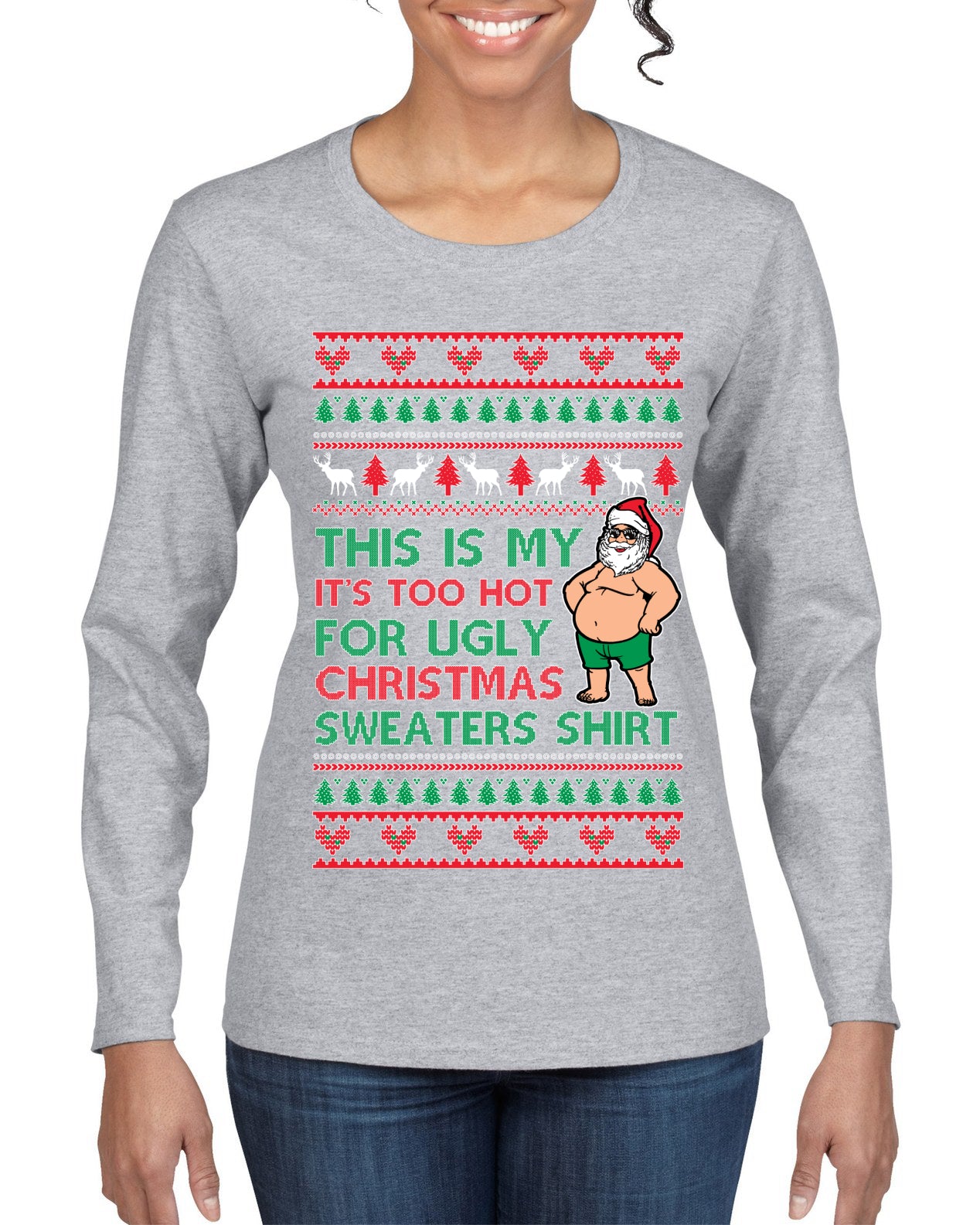 Santa Too Hot For Sweaters Shirt Ugly Christmas Sweater Womens Graphic Long Sleeve T-Shirt