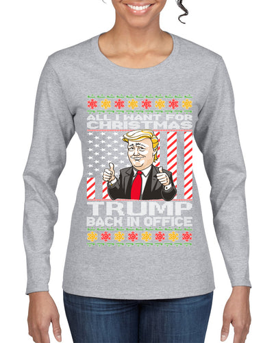 All I Want For Christmas is Trump Back In Office Ugly Christmas Sweater Womens Graphic Long Sleeve T-Shirt