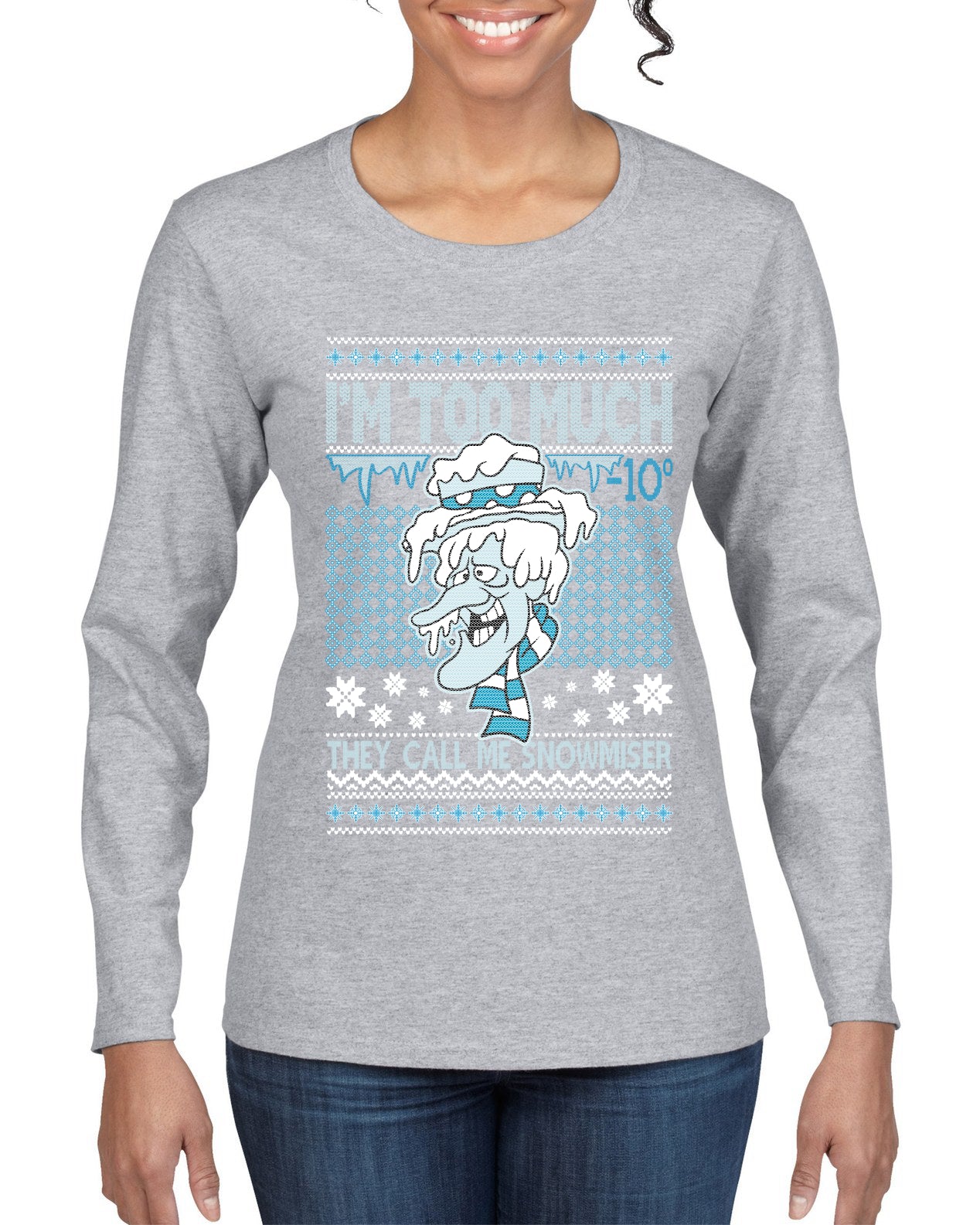 They Call Me Snowmeiser I'm Too Much  Ugly Christmas Sweater Womens Graphic Long Sleeve T-Shirt