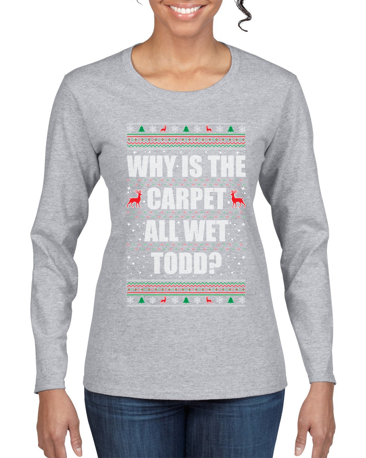 Todd Margo Why Is The Carpet All Wet Todd? Individual Couples Ugly Christmas Sweater Womens Graphic Long Sleeve T-Shirt
