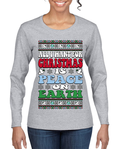 All I Want For Christmas Is Peace on Earth  Ugly Christmas Sweater Womens Graphic Long Sleeve T-Shirt