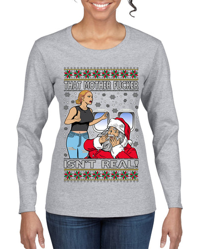 That Santa Mother F Isn't Real Ugly Christmas Sweater Womens Graphic Long Sleeve T-Shirt