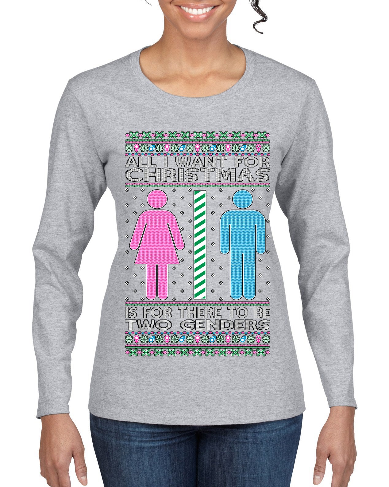 All I Want For Christmas Is For There To Be Two Genders Ugly Christmas Sweater Womens Graphic Long Sleeve T-Shirt