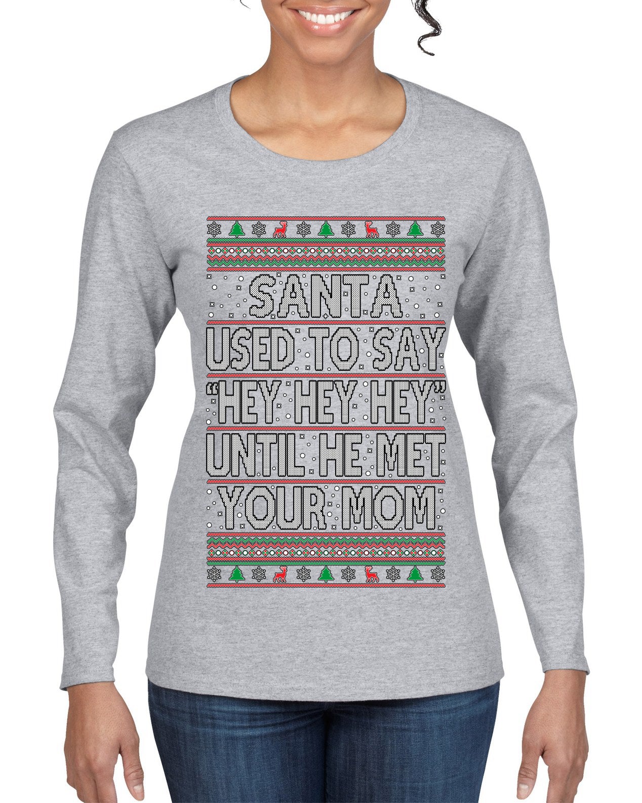 Santa Used To Say Hey Until He Met Your Mom Ugly Christmas Sweater Womens Graphic Long Sleeve T-Shirt