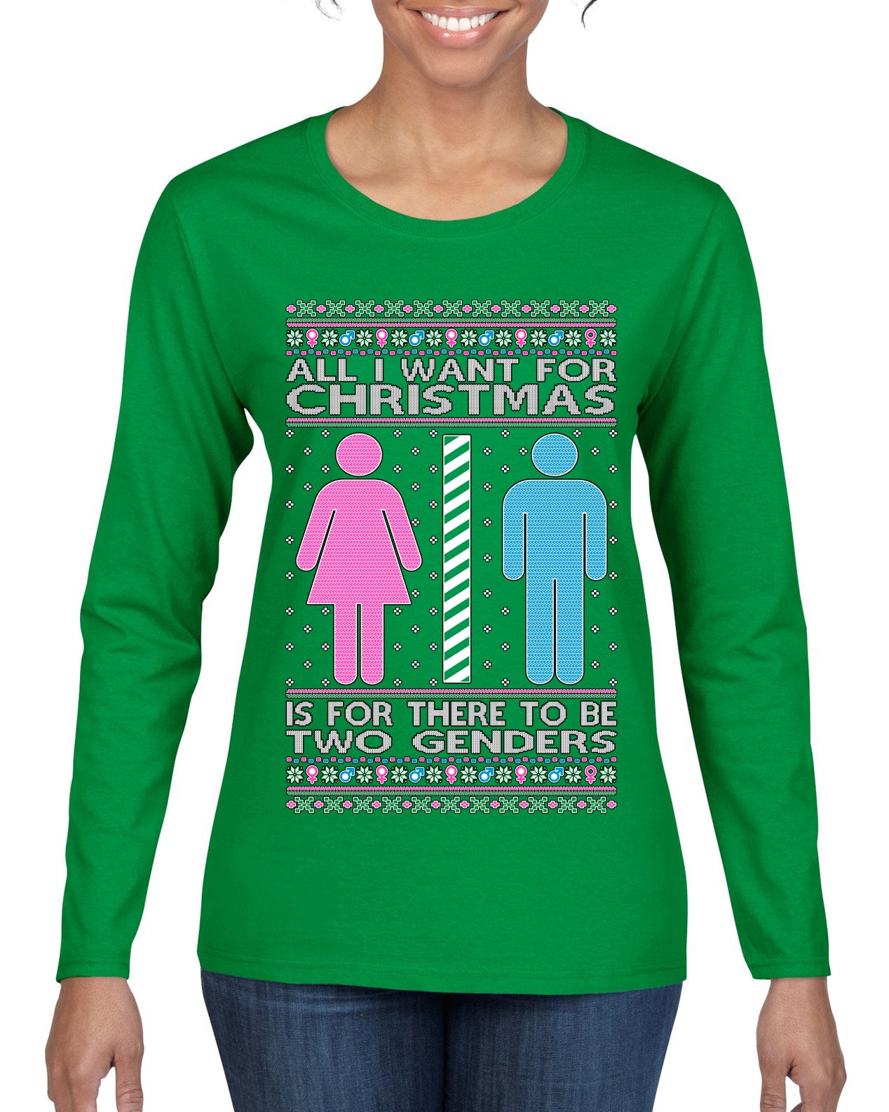 All I Want For Christmas Is For There To Be Two Genders Ugly Christmas Sweater Womens Graphic Long Sleeve T-Shirt