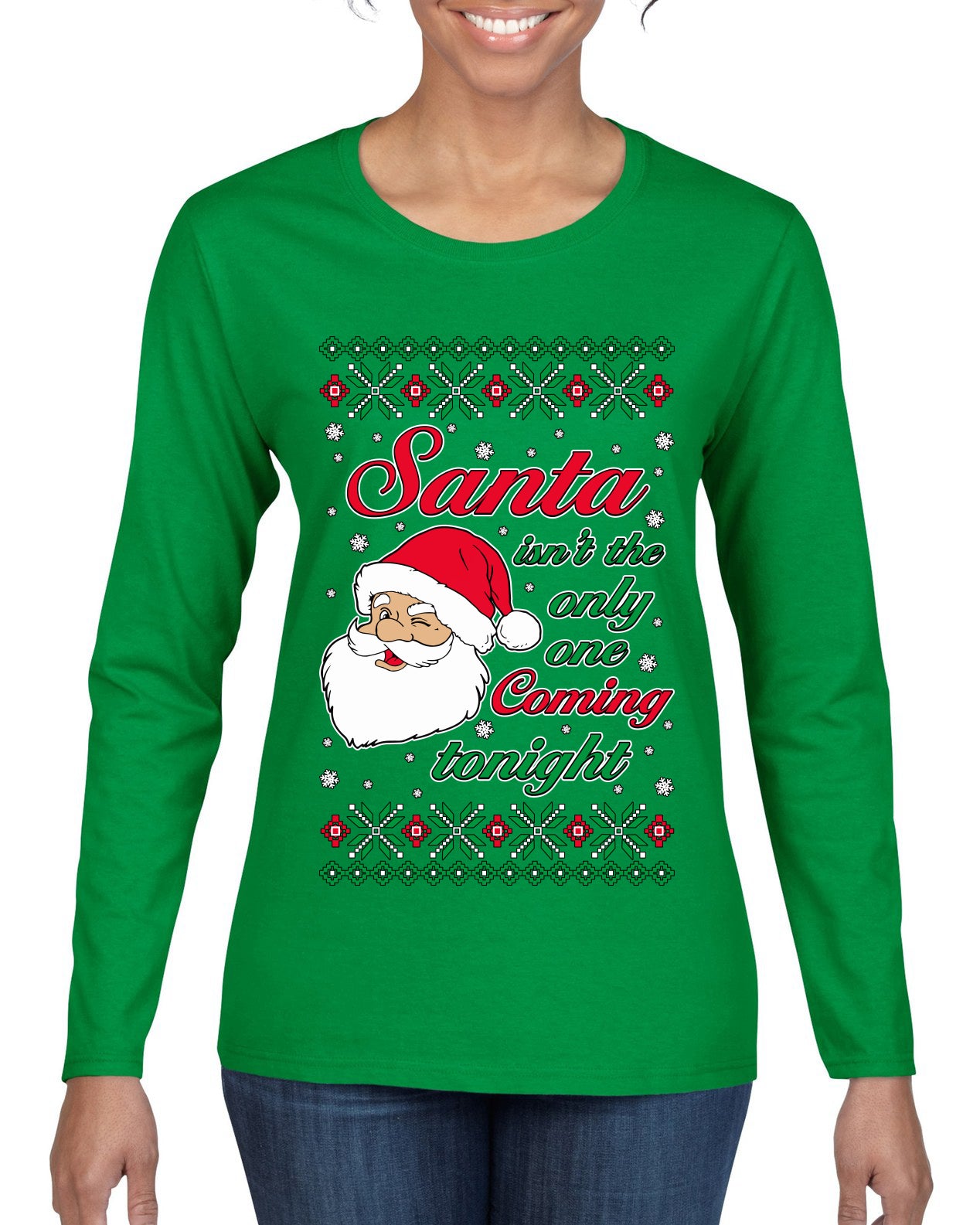 Naughty Santa Isn't The Only One Coming Tonight Ugly Christmas Sweater Womens Graphic Long Sleeve T-Shirt
