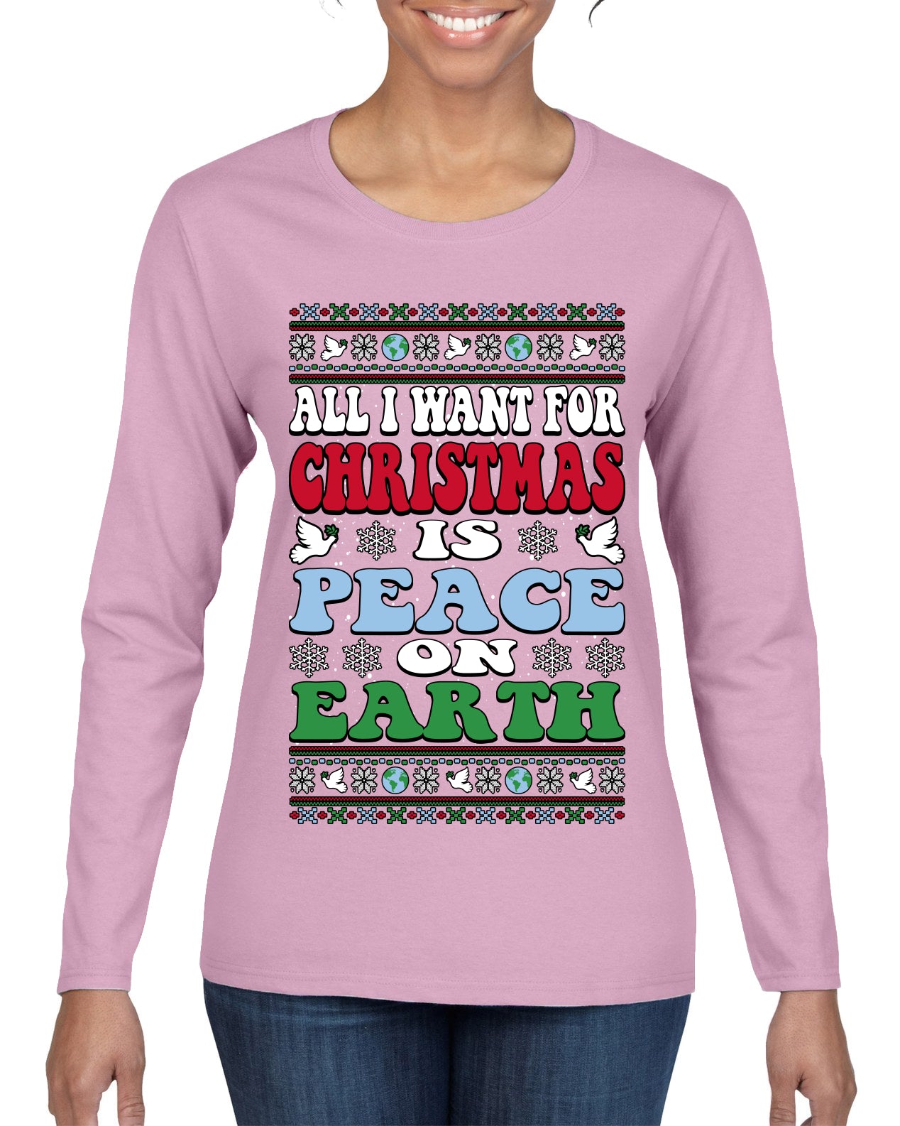 All I Want For Christmas Is Peace on Earth  Ugly Christmas Sweater Womens Graphic Long Sleeve T-Shirt