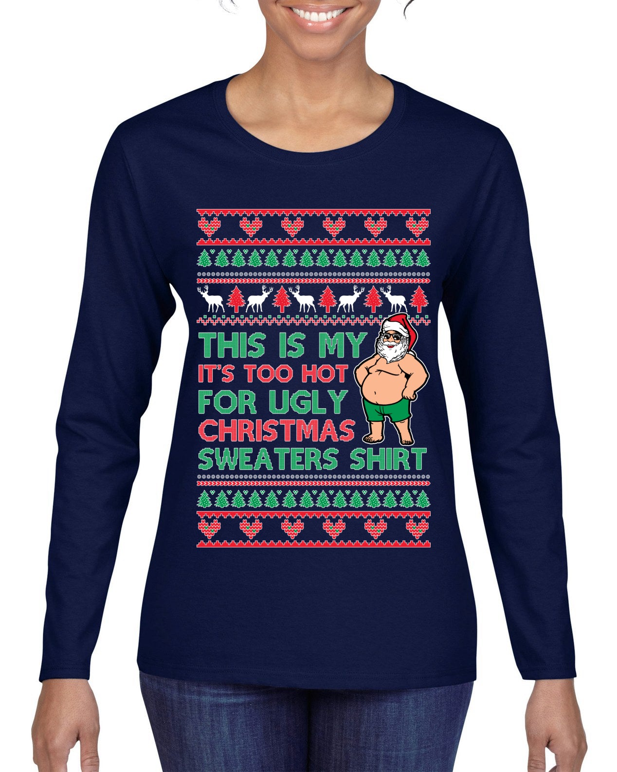 Santa Too Hot For Sweaters Shirt Ugly Christmas Sweater Womens Graphic Long Sleeve T-Shirt