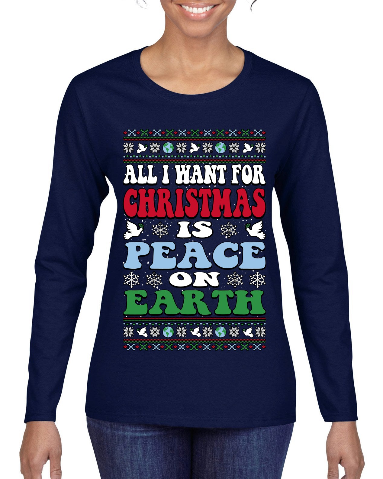 All I Want For Christmas Is Peace on Earth  Ugly Christmas Sweater Womens Graphic Long Sleeve T-Shirt