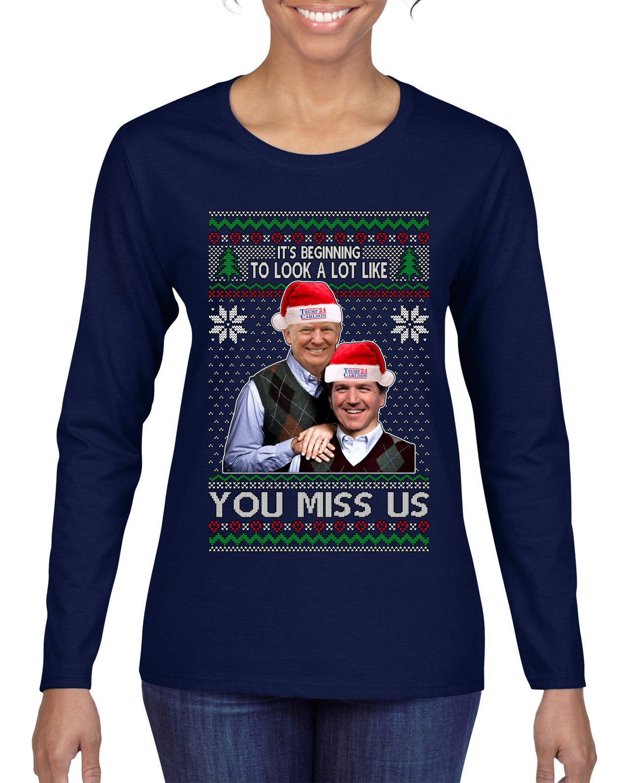 Beginning To Look Like You Miss Us Trump Carlson 24 Ugly Christmas Sweater Womens Graphic Long Sleeve T-Shirt