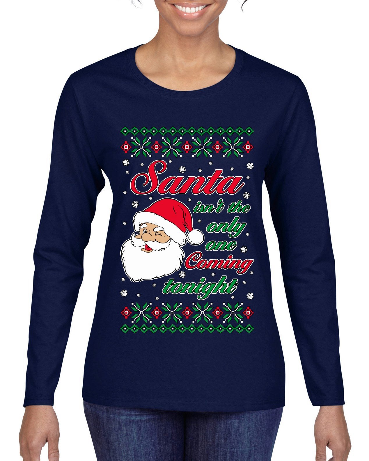 Naughty Santa Isn't The Only One Coming Tonight Ugly Christmas Sweater Womens Graphic Long Sleeve T-Shirt