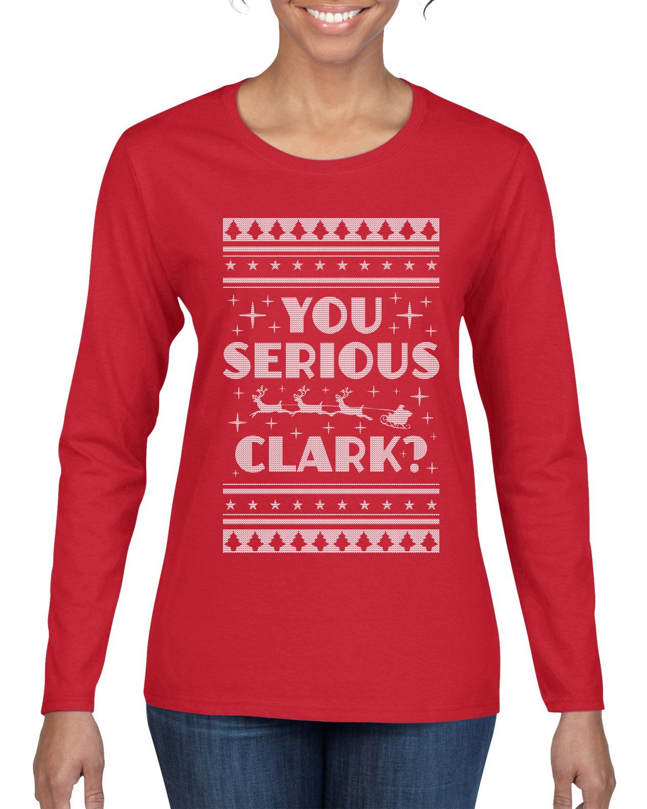 You Serious Clark Christmas Vacation Movie Ugly Christmas Sweater Womens Graphic Long Sleeve T-Shirt