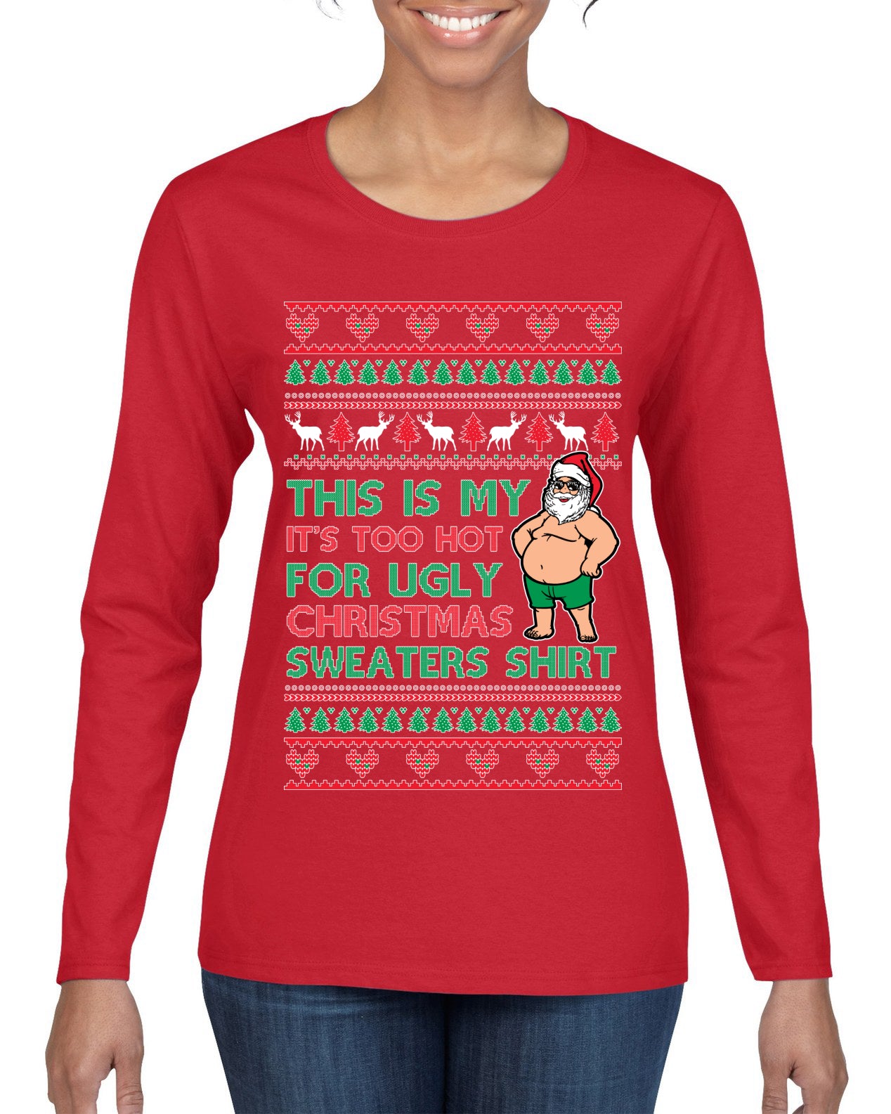 Santa Too Hot For Sweaters Shirt Ugly Christmas Sweater Womens Graphic Long Sleeve T-Shirt