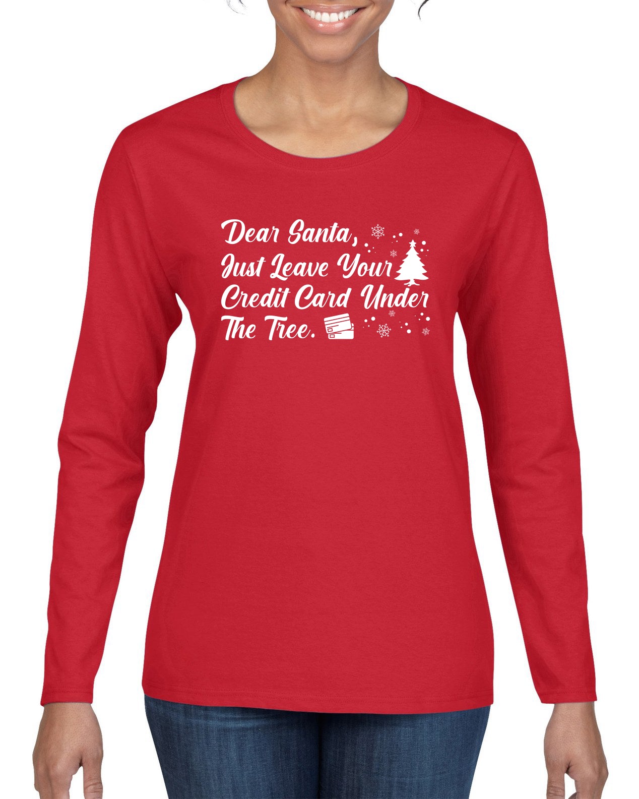 Dear Santa, Just Leave your Credit Card Christmas Womens Graphic Long Sleeve T-Shirt