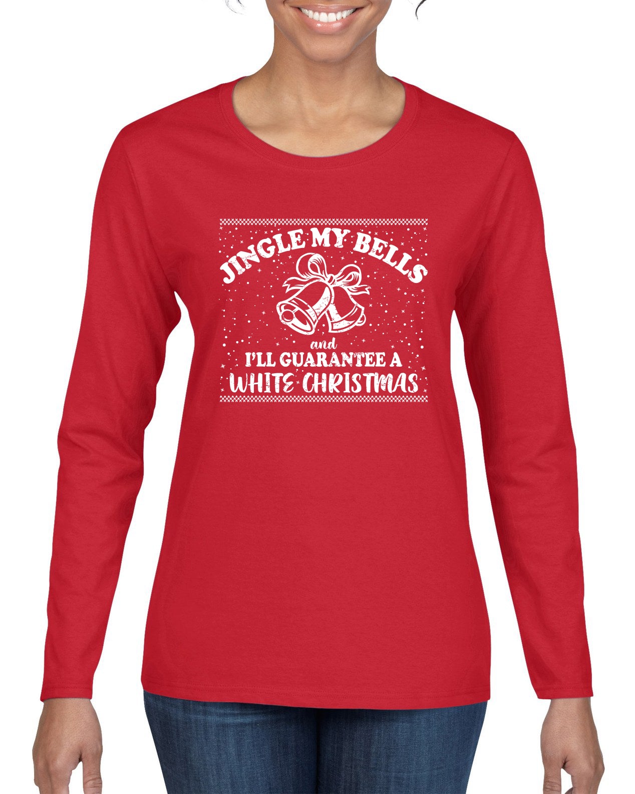 Jingle My Bells I'll Guarantee A White Christmas Christmas Womens Graphic Long Sleeve T-Shirt