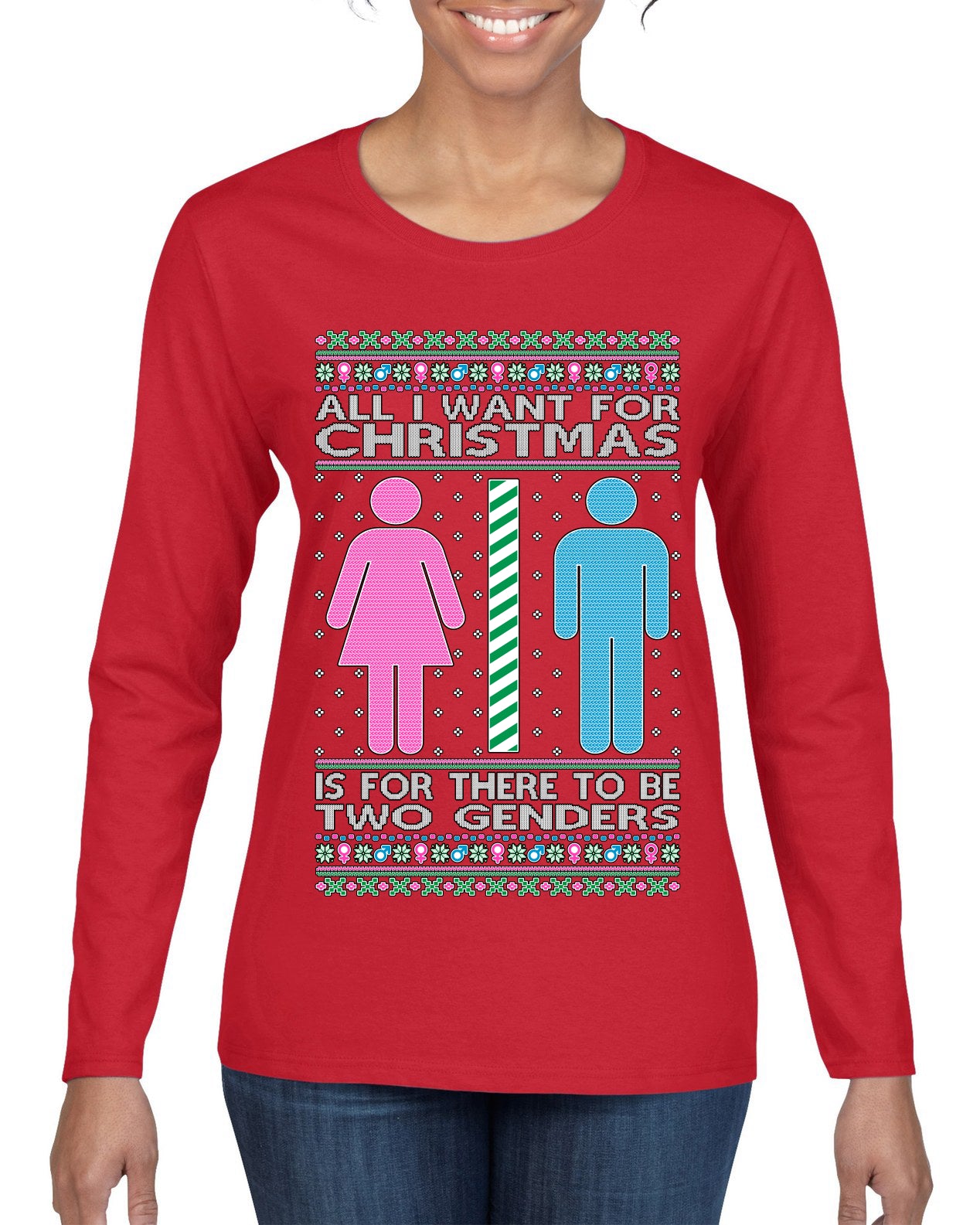 All I Want For Christmas Is For There To Be Two Genders Ugly Christmas Sweater Womens Graphic Long Sleeve T-Shirt