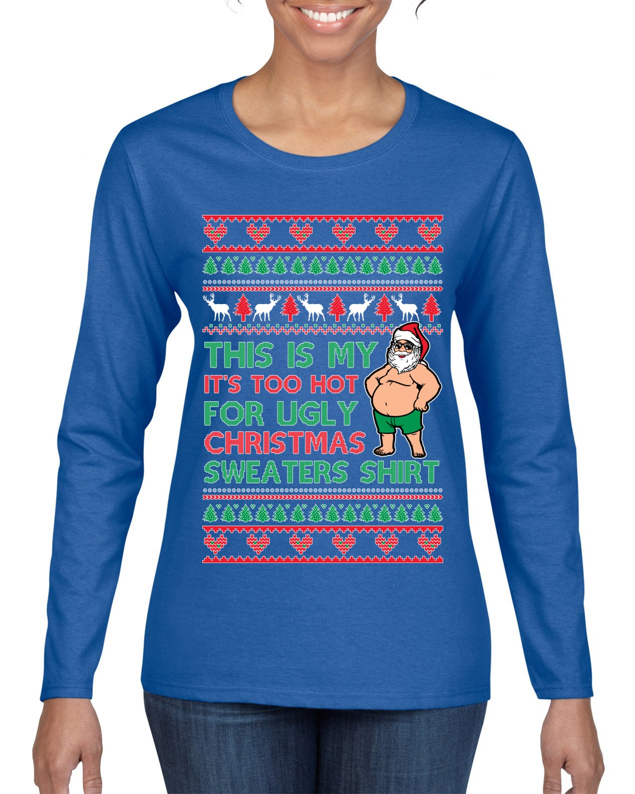 Santa Too Hot For Sweaters Shirt Ugly Christmas Sweater Womens Graphic Long Sleeve T-Shirt