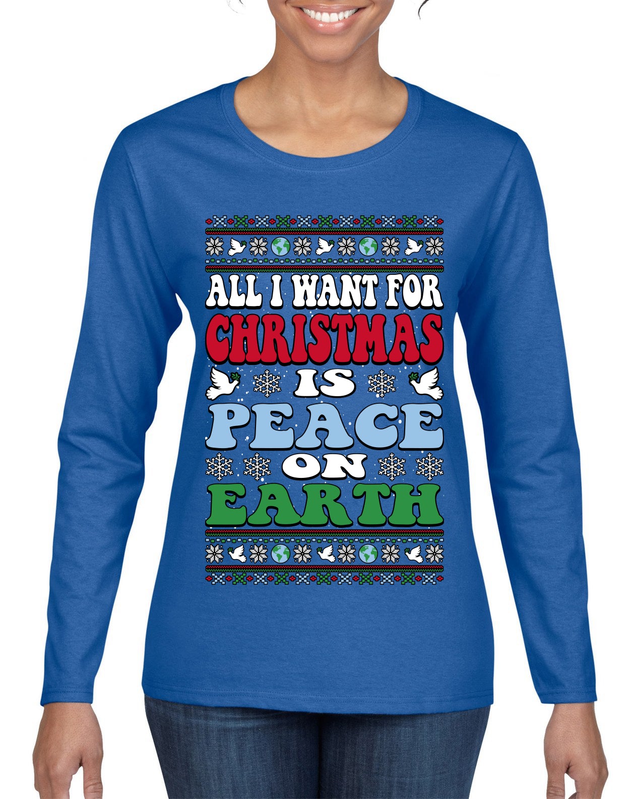 All I Want For Christmas Is Peace on Earth  Ugly Christmas Sweater Womens Graphic Long Sleeve T-Shirt
