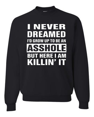 I Never Dreamed I'd Grow Up to be an Asshole  Political Unisex Crewneck Graphic Sweatshirt