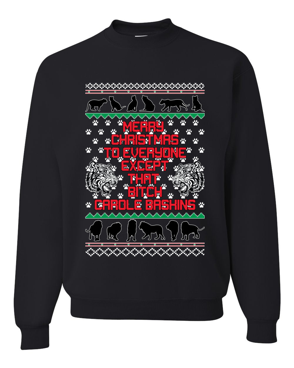 Merry Christmas to Everyone Except that Bitch Carole Baskin Ugly Christmas Sweater Christmas Unisex Crewneck Graphic Sweatshirt
