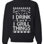 I Drink and I Grill Things Ugly Christmas Sweater Christmas Unisex Crewneck Graphic Sweatshirt