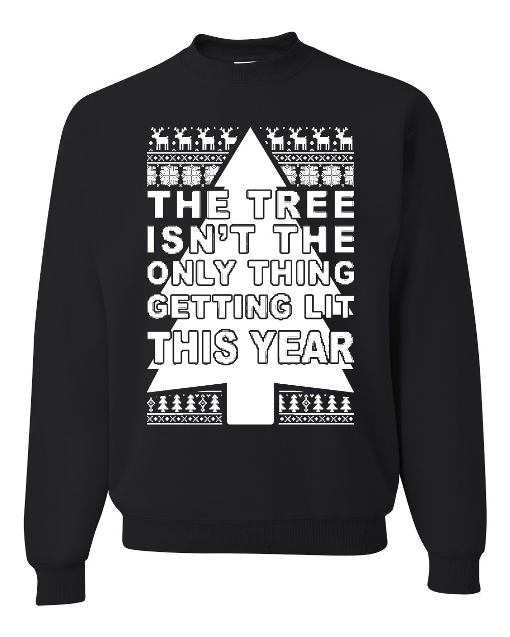 The Tree Isn't The Only Thing Getting Lit This Year Christmas Unisex Crewneck Graphic Sweatshirt
