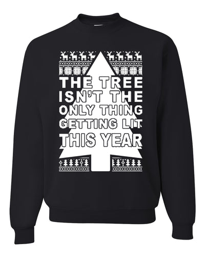 The Tree Isn't The Only Thing Getting Lit This Year Christmas Unisex Crewneck Graphic Sweatshirt